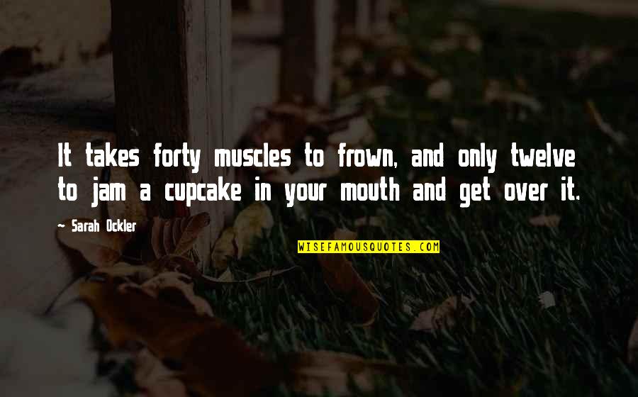 Divorce Pinterest Quotes By Sarah Ockler: It takes forty muscles to frown, and only