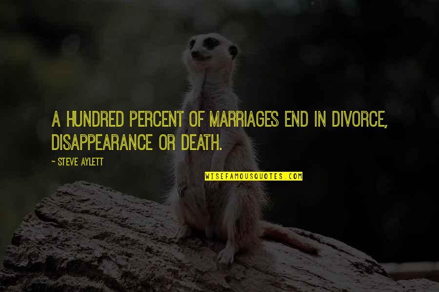 Divorce Quotes By Steve Aylett: A hundred percent of marriages end in divorce,