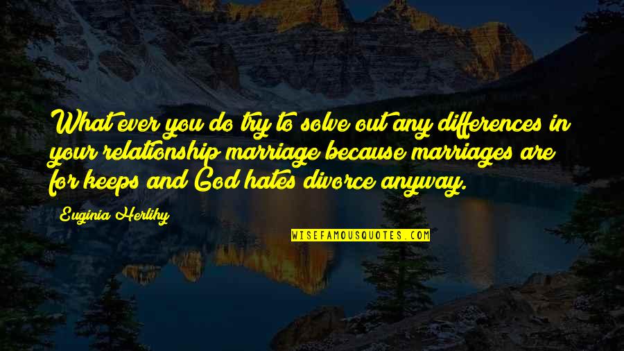 Divorce Relationship Quotes By Euginia Herlihy: What ever you do try to solve out Divorce Relationship Quotes By Euginia Herlihy: What ever you do try to solve out