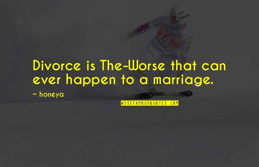 Divorce Relationship Quotes By Honeya: Divorce is The-Worse that can ever happen to