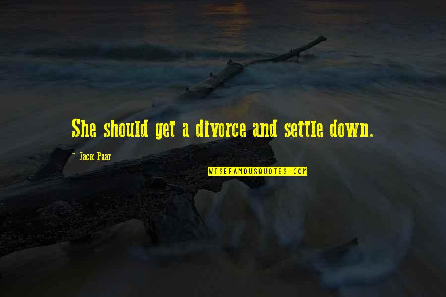 Divorce Sarcastic Quotes By Jack Paar: She should get a divorce and settle down. Divorce Sarcastic Quotes By Jack Paar: She should get a divorce and settle down.
