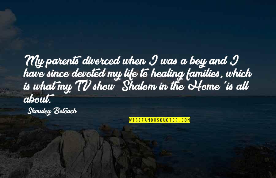 Divorced Families Quotes By Shmuley Boteach: My parents divorced when I was a boy