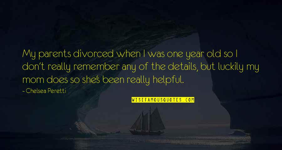 Divorced Parents Quotes By Chelsea Peretti: My parents divorced when I was one year