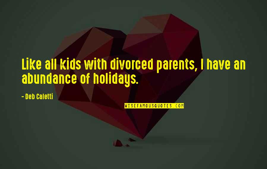 Divorced Parents Quotes By Deb Caletti: Like all kids with divorced parents, I have