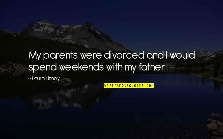 Divorced Parents Quotes By Laura Linney: My parents were divorced and I would spend