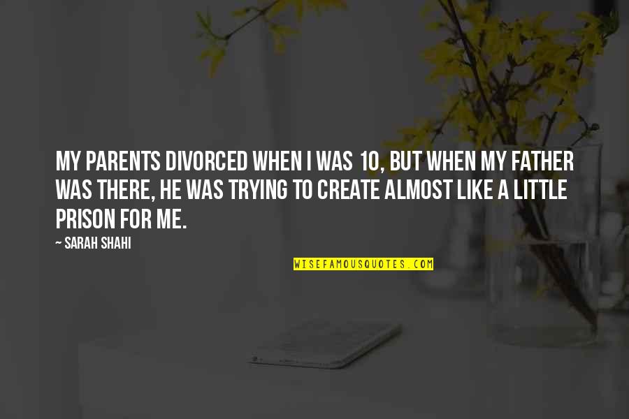 Divorced Parents Quotes By Sarah Shahi: My parents divorced when I was 10, but