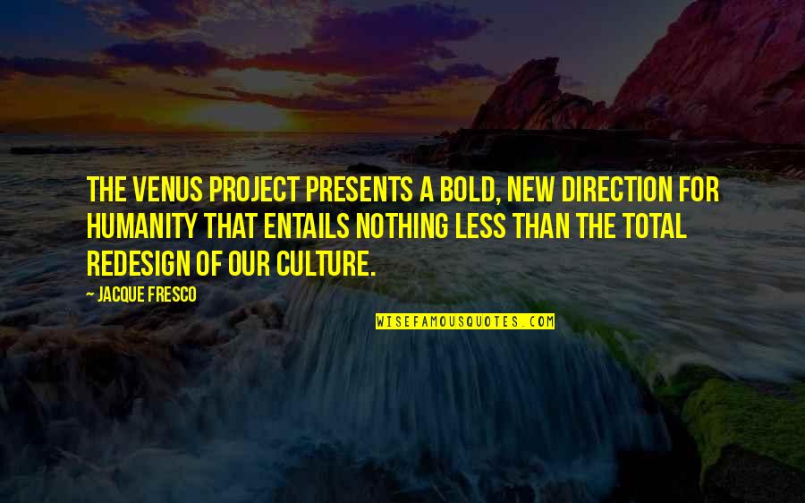 Divorcement Quotes By Jacque Fresco: The Venus Project presents a bold, new direction