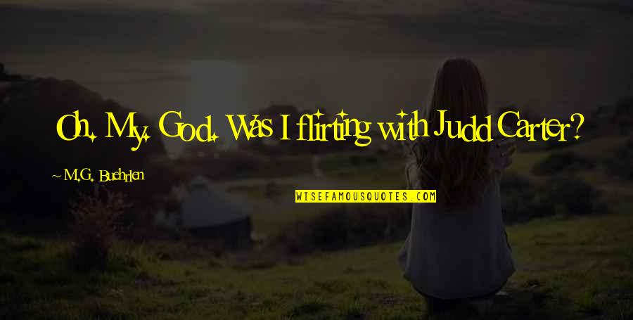 Divorcement Quotes By M.G. Buehrlen: Oh. My. God. Was I flirting with Judd