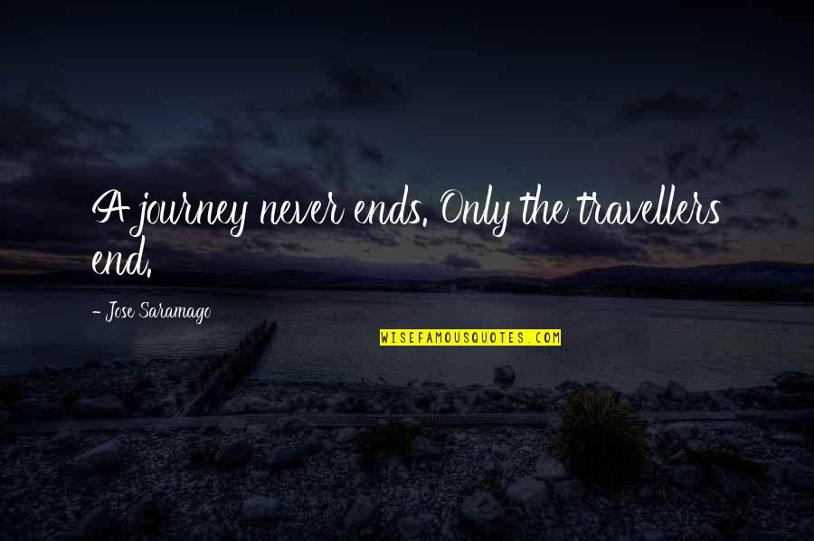 Divorces Filed Quotes By Jose Saramago: A journey never ends. Only the travellers end. Divorces Filed Quotes By Jose Saramago: A journey never ends. Only the travellers end.