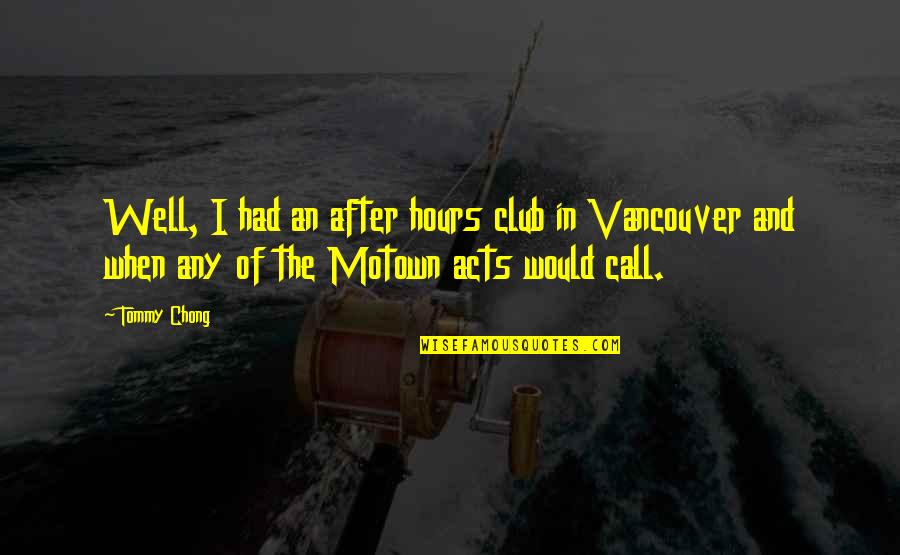 Divorciado Accent Quotes By Tommy Chong: Well, I had an after hours club in Divorciado Accent Quotes By Tommy Chong: Well, I had an after hours club in