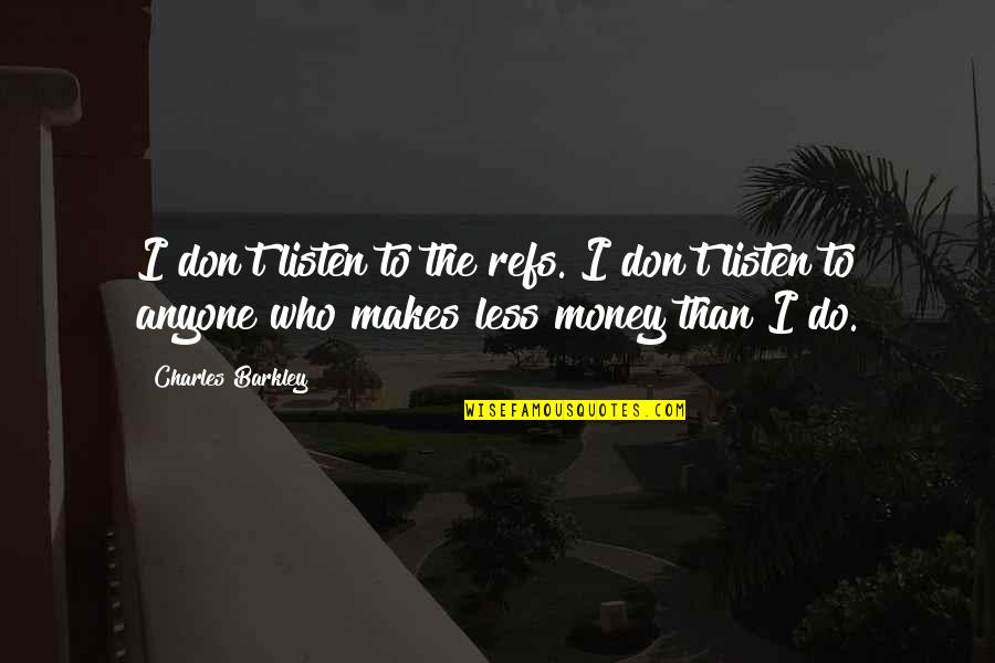 Divorciaron Quotes By Charles Barkley: I don't listen to the refs. I don't
