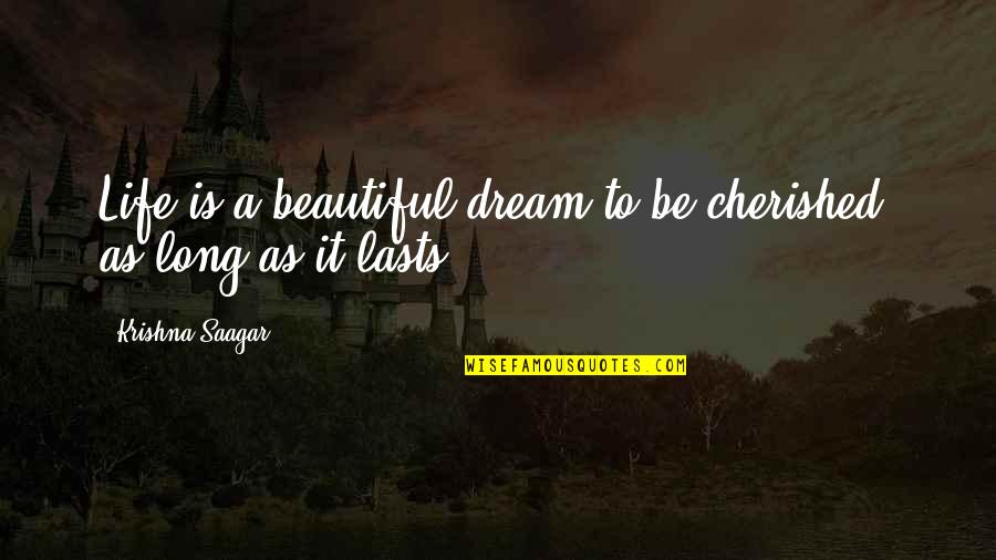 Divorcing A Covert Narcissist Quotes By Krishna Saagar: Life is a beautiful dream to be cherished, Divorcing A Covert Narcissist Quotes By Krishna Saagar: Life is a beautiful dream to be cherished,