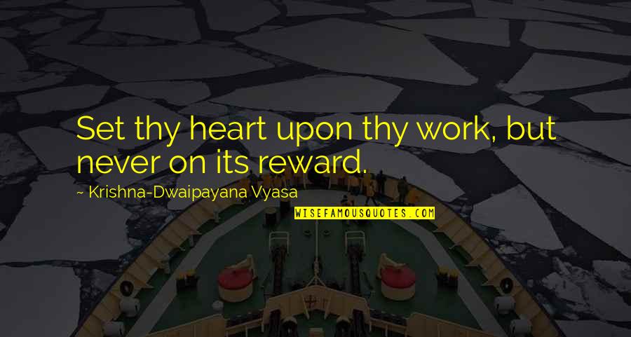 Divovski Val Quotes By Krishna-Dwaipayana Vyasa: Set thy heart upon thy work, but never