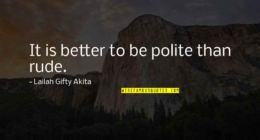 Divulgar Canais Quotes By Lailah Gifty Akita: It is better to be polite than rude.