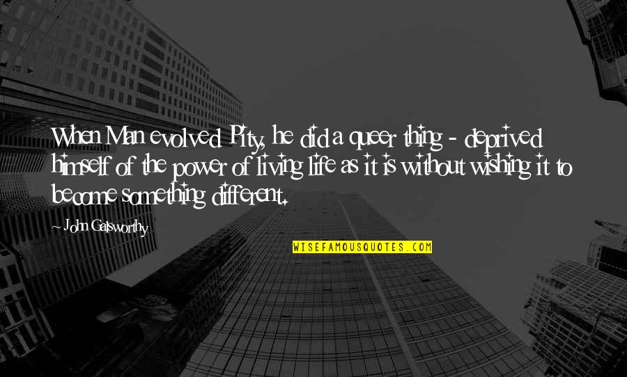 Divulgar Quotes By John Galsworthy: When Man evolved Pity, he did a queer Divulgar Quotes By John Galsworthy: When Man evolved Pity, he did a queer