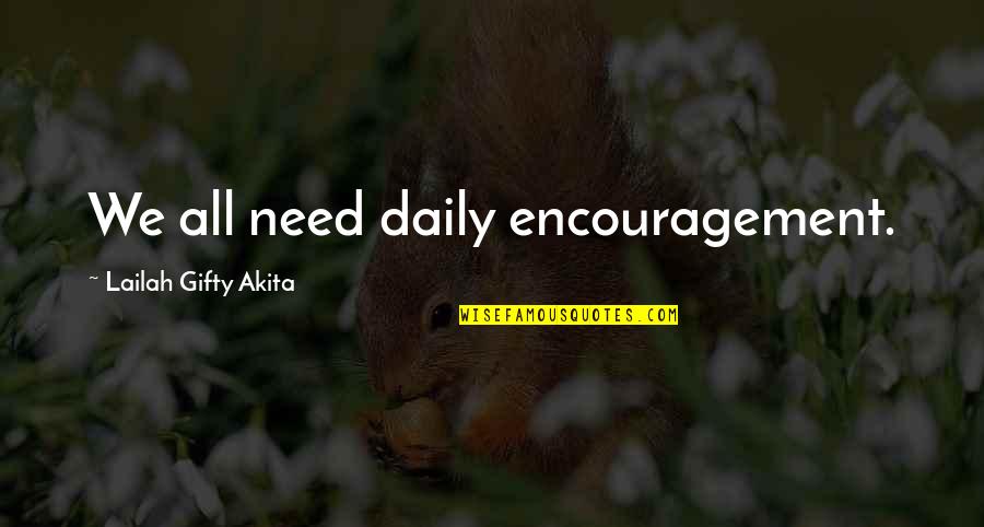 Divulgar Quotes By Lailah Gifty Akita: We all need daily encouragement. Divulgar Quotes By Lailah Gifty Akita: We all need daily encouragement.