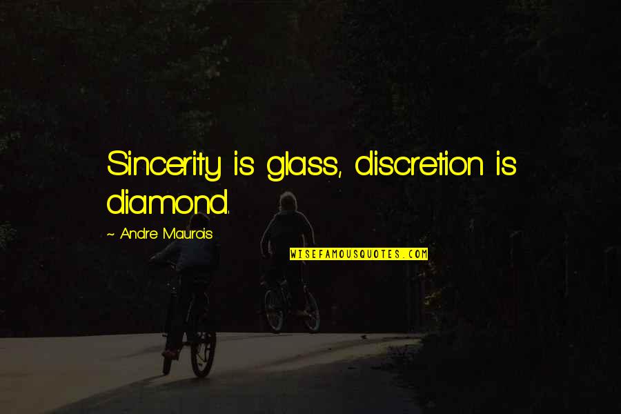 Divulgences Quotes By Andre Maurois: Sincerity is glass, discretion is diamond.