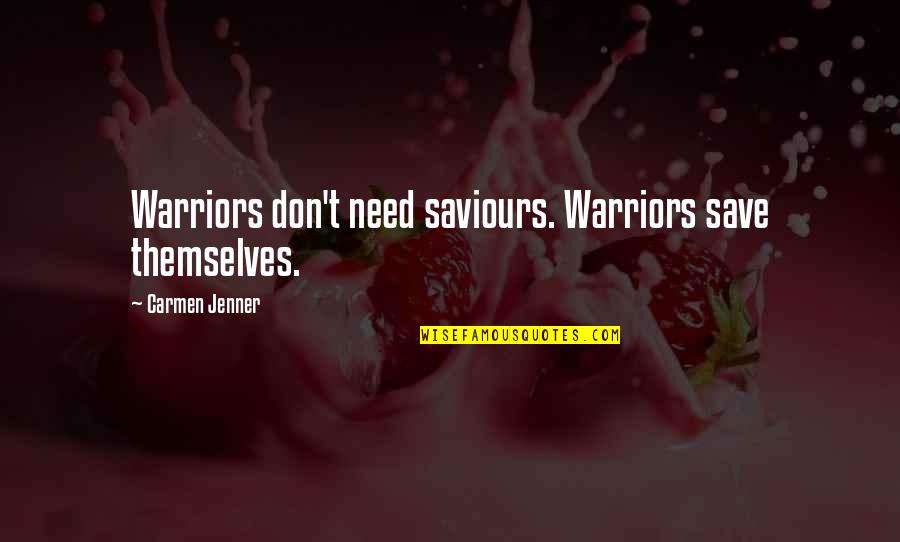 Divulges Mean Quotes By Carmen Jenner: Warriors don't need saviours. Warriors save themselves.
