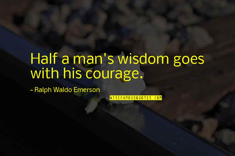 Divulges Mean Quotes By Ralph Waldo Emerson: Half a man's wisdom goes with his courage.
