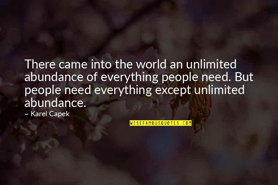 Divulges Quotes By Karel Capek: There came into the world an unlimited abundance