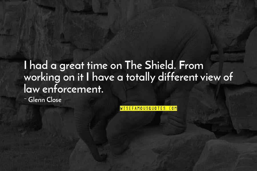 Divulging Quotes By Glenn Close: I had a great time on The Shield.