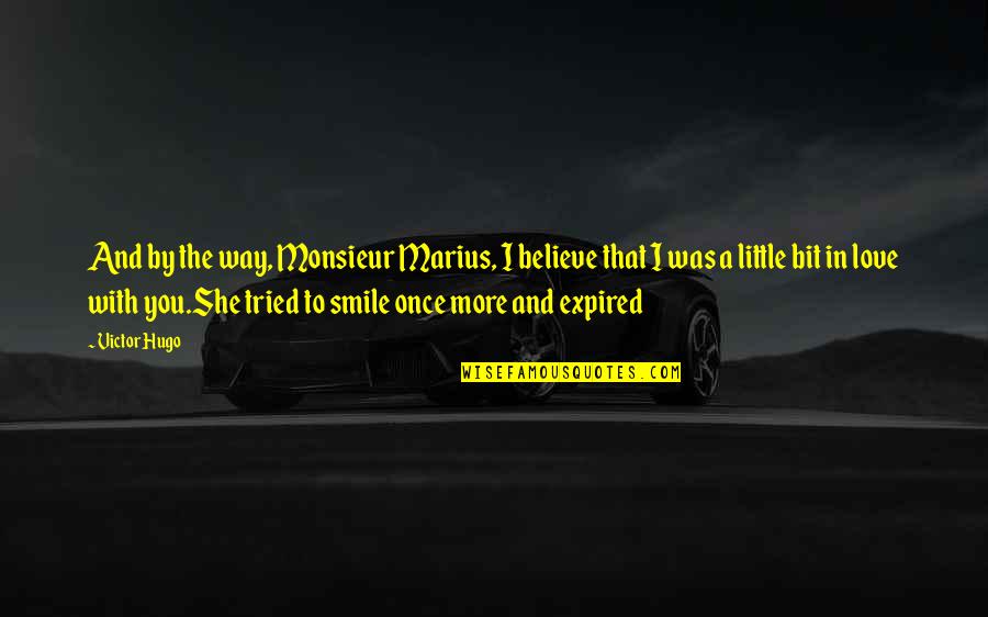 Divya Ak Quotes By Victor Hugo: And by the way, Monsieur Marius, I believe Divya Ak Quotes By Victor Hugo: And by the way, Monsieur Marius, I believe