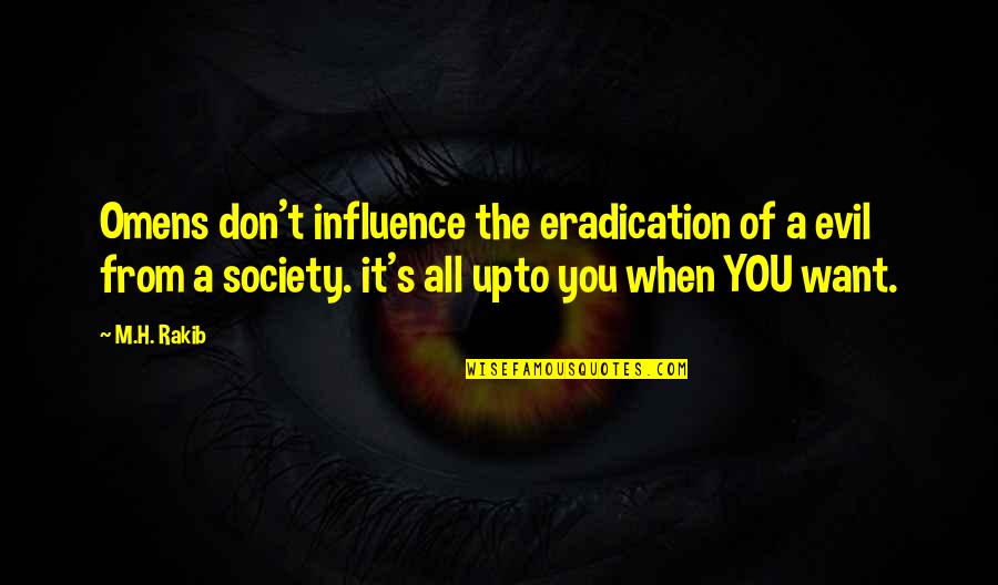 Divya Bharti Quotes By M.H. Rakib: Omens don't influence the eradication of a evil Divya Bharti Quotes By M.H. Rakib: Omens don't influence the eradication of a evil