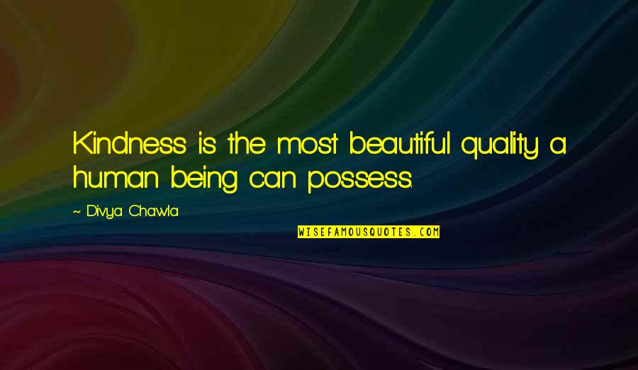 Divya Quotes By Divya Chawla: Kindness is the most beautiful quality a human