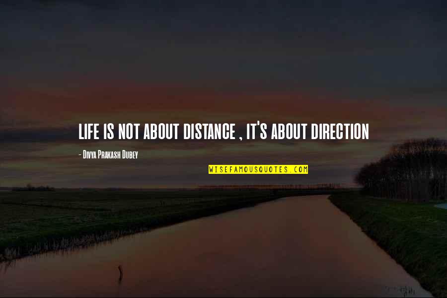 Divya Quotes By Divya Prakash Dubey: life is not about distance , it's about