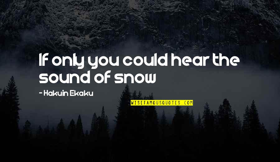 Divya Quotes By Hakuin Ekaku: If only you could hear the sound of