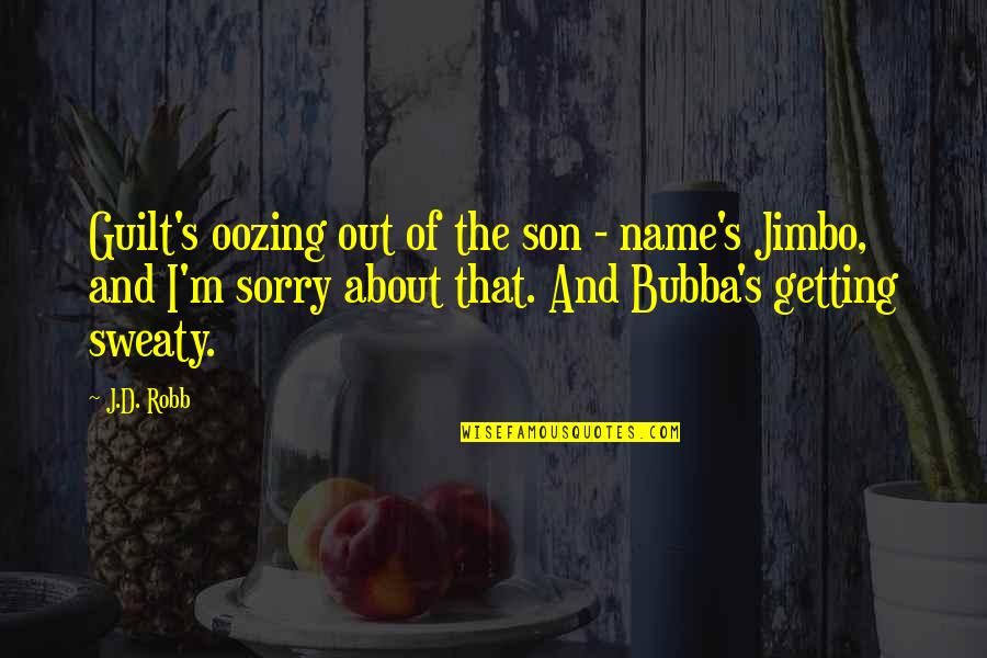 Divyanshi Quotes By J.D. Robb: Guilt's oozing out of the son - name's