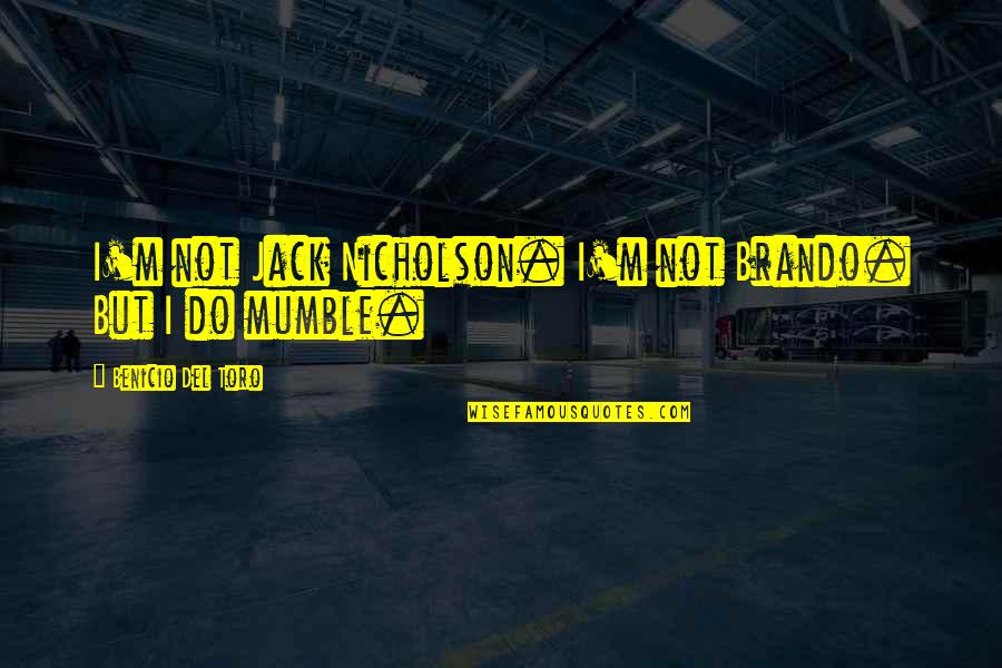 Diwali 2014 Special Quotes By Benicio Del Toro: I'm not Jack Nicholson. I'm not Brando. But