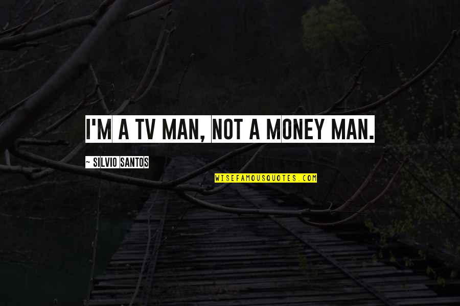 Diwali And Dhanteras Quotes By Silvio Santos: I'm a TV man, not a money man.