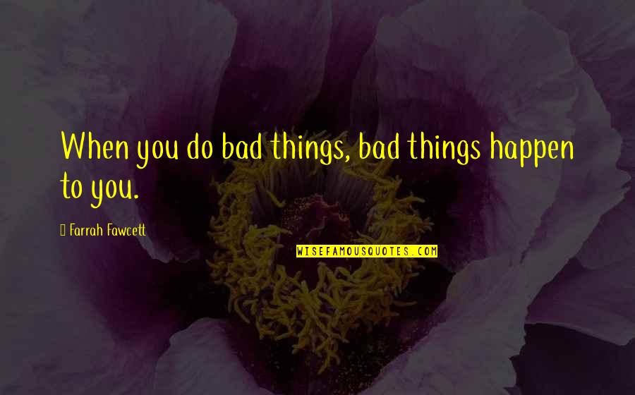 Diwali Card Quotes By Farrah Fawcett: When you do bad things, bad things happen