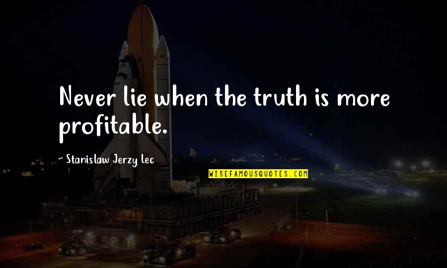 Diwali Celebration With Family Quotes By Stanislaw Jerzy Lec: Never lie when the truth is more profitable.