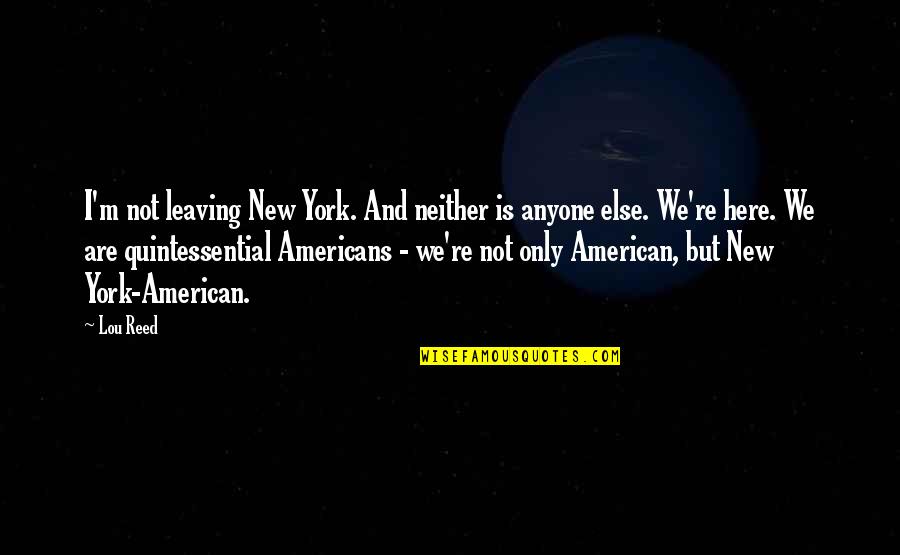 Diwali Celebrations Quotes By Lou Reed: I'm not leaving New York. And neither is