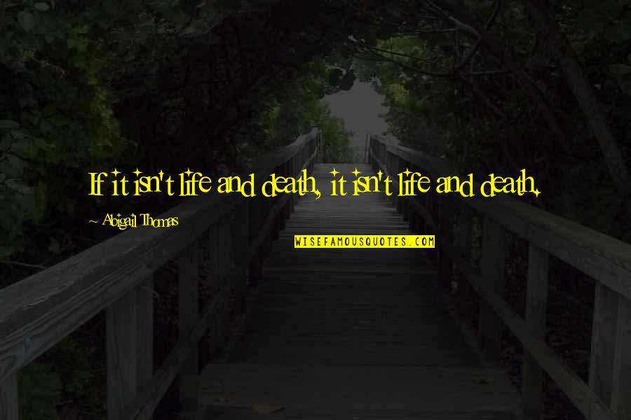 Diwali Chocolates Quotes By Abigail Thomas: If it isn't life and death, it isn't