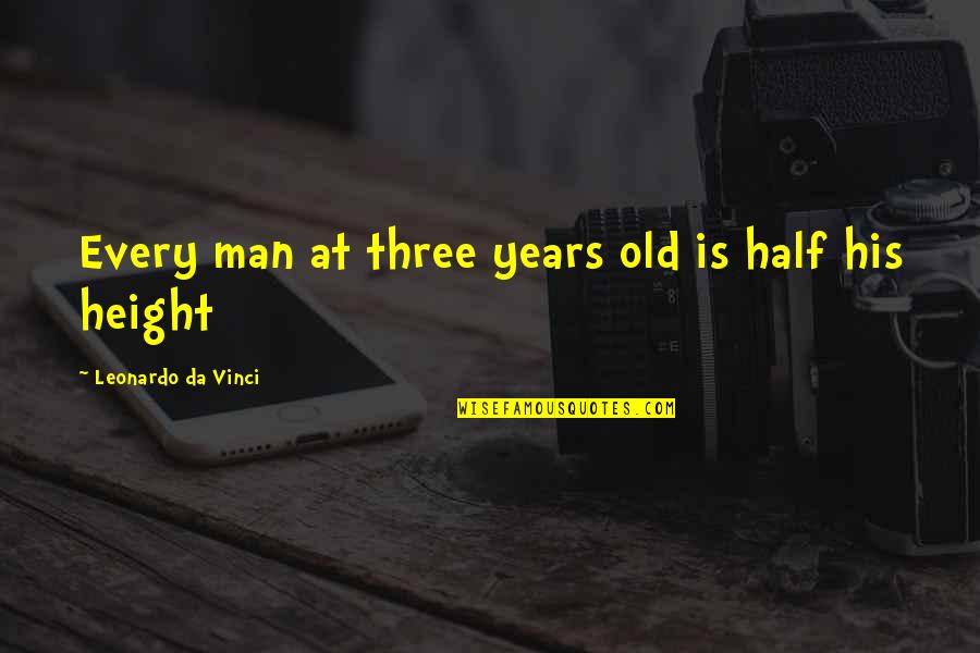 Diwali Cracker Quotes By Leonardo Da Vinci: Every man at three years old is half