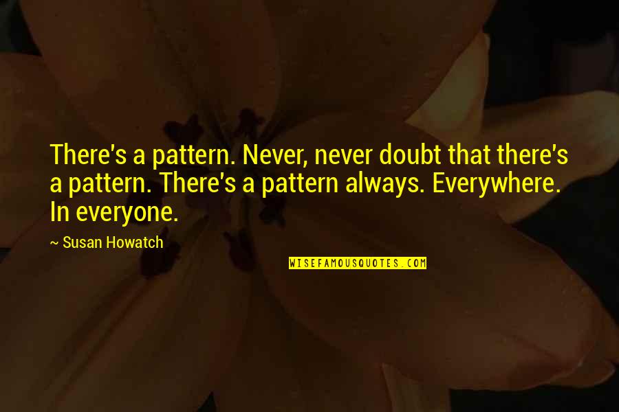 Diwali Kandil Quotes By Susan Howatch: There's a pattern. Never, never doubt that there's