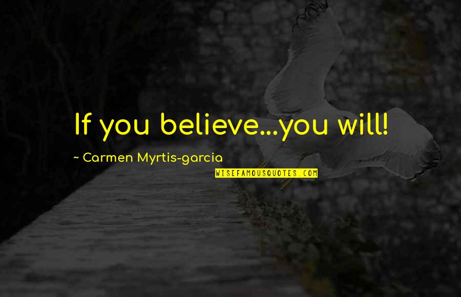 Diwali Mithai Quotes By Carmen Myrtis-garcia: If you believe...you will!