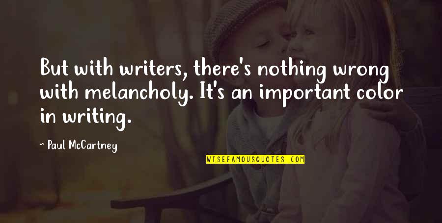 Diwali Ppt Quotes By Paul McCartney: But with writers, there's nothing wrong with melancholy.