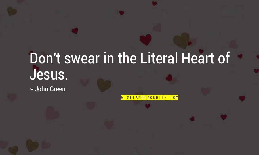 Diwi Consultant Quotes By John Green: Don't swear in the Literal Heart of Jesus.