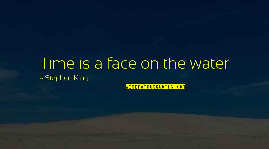 Diwin Quotes By Stephen King: Time is a face on the water