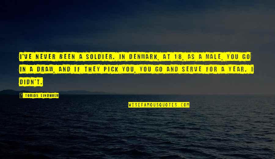 Diwinwards Quotes By Tobias Lindholm: I've never been a soldier. In Denmark, at Diwinwards Quotes By Tobias Lindholm: I've never been a soldier. In Denmark, at