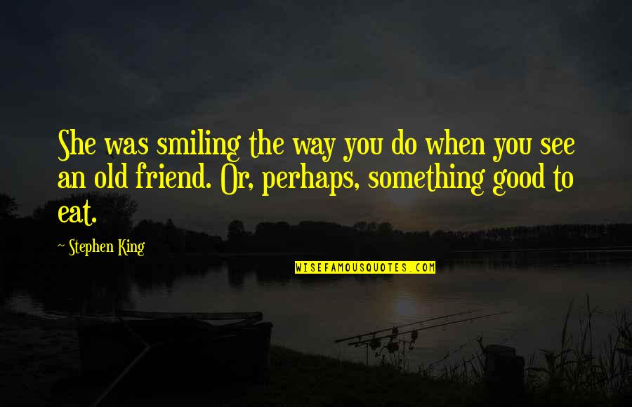 Diwision Quotes By Stephen King: She was smiling the way you do when