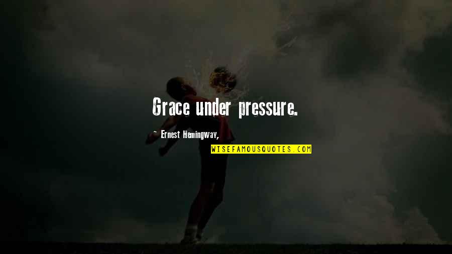 Diwisions Quotes By Ernest Hemingway,: Grace under pressure.