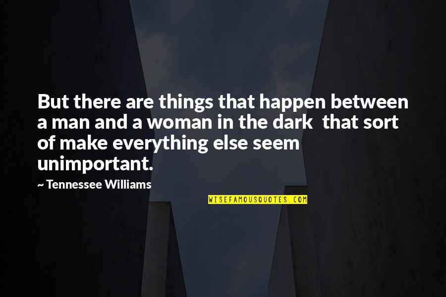 Diwisions Quotes By Tennessee Williams: But there are things that happen between a
