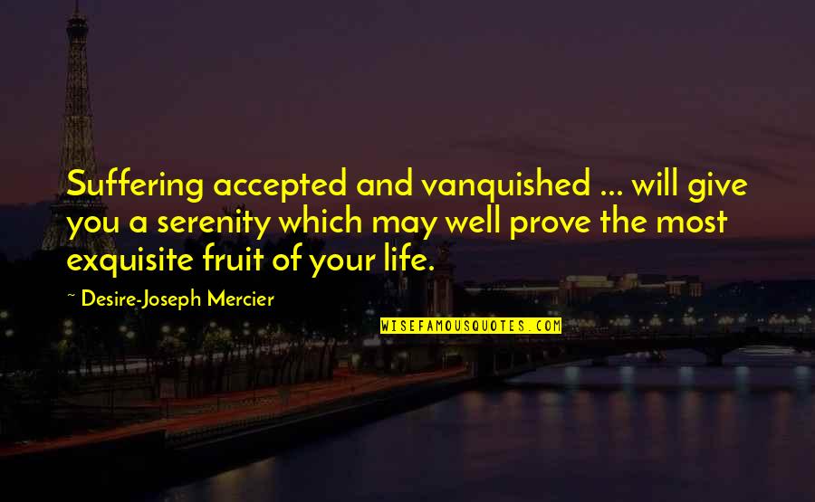 Dix Neuf Translation Quotes By Desire-Joseph Mercier: Suffering accepted and vanquished ... will give you