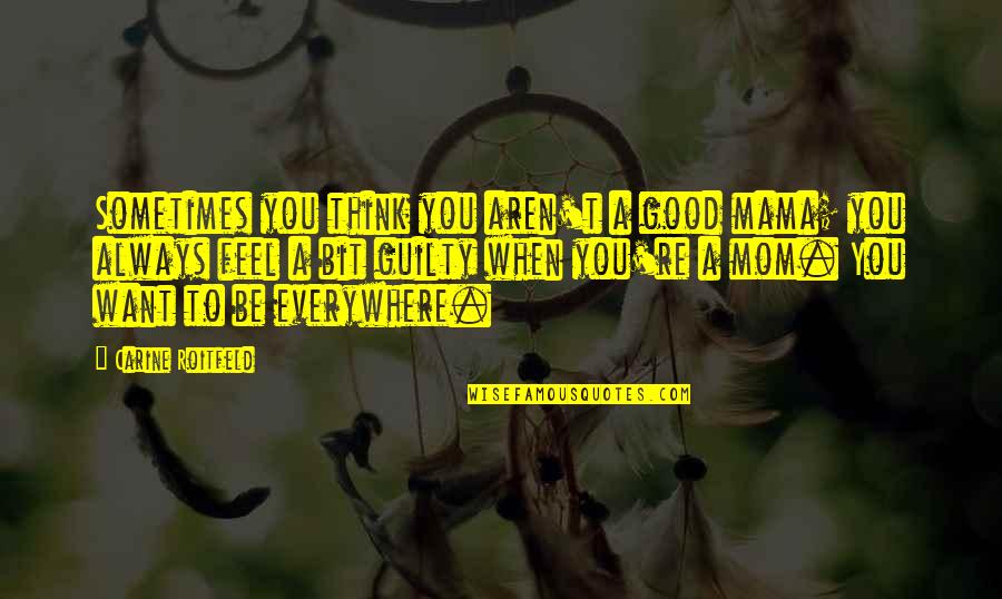Dixie Chicks Song Quotes By Carine Roitfeld: Sometimes you think you aren't a good mama;
