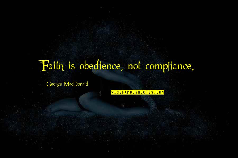 Dixie Dean Quotes By George MacDonald: Faith is obedience, not compliance.